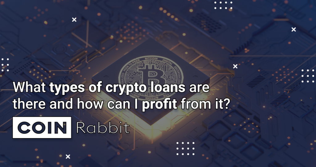 What are the different types of crypto loans, and how can I profit from them?