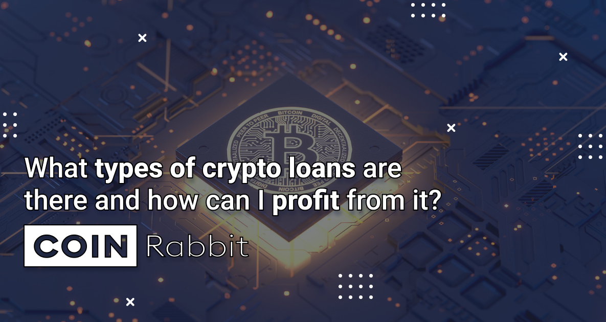 What types of crypto loans are there and how can I profit from it?
