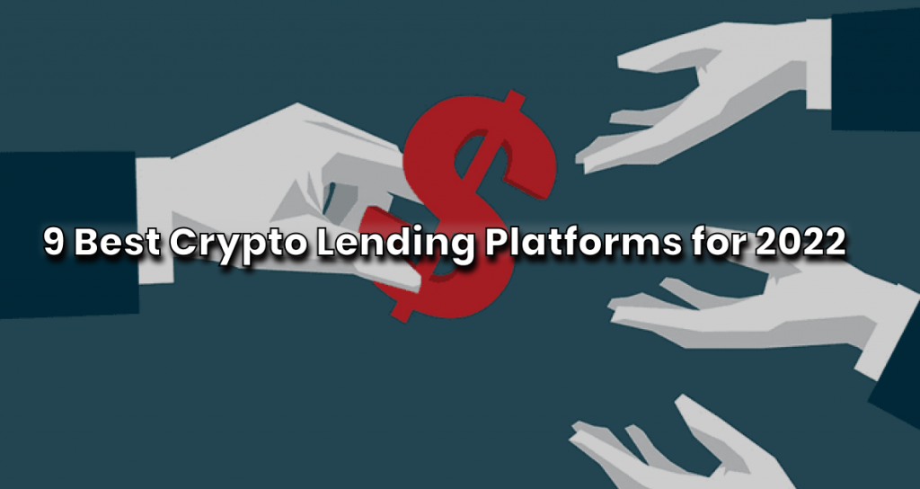 Top 9 Crypto Lending Platforms for 2022