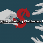 Top 9 Crypto Lending Platforms for 2022