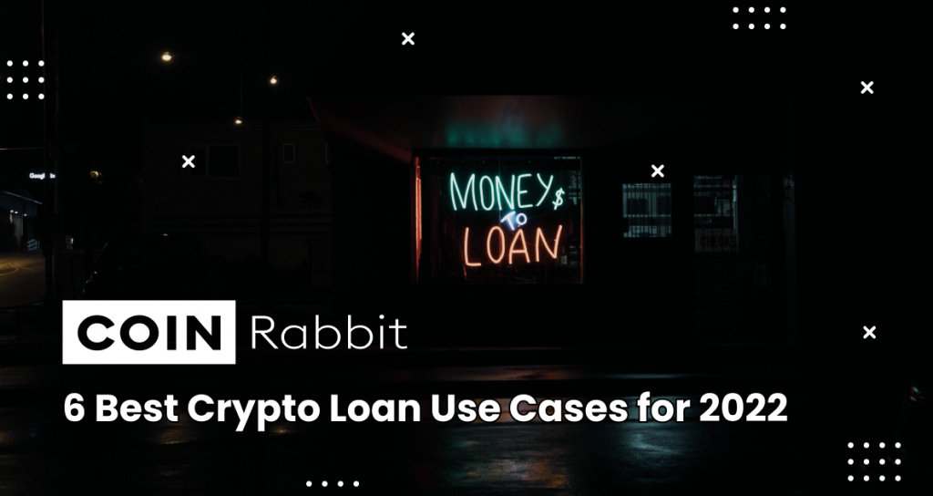 6 Best Crypto Loan Use Cases for 2022