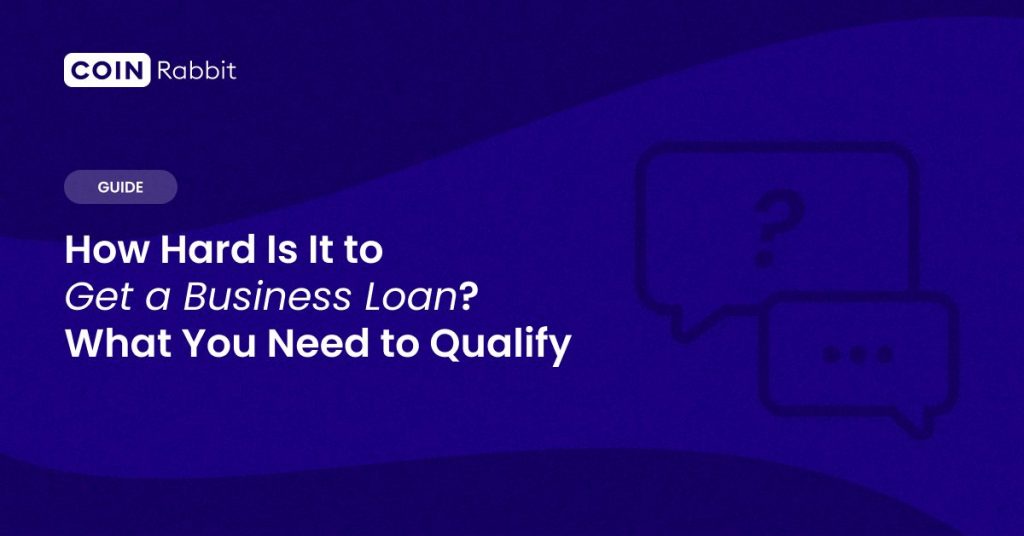 How Hard Is It to Get a Business Loan